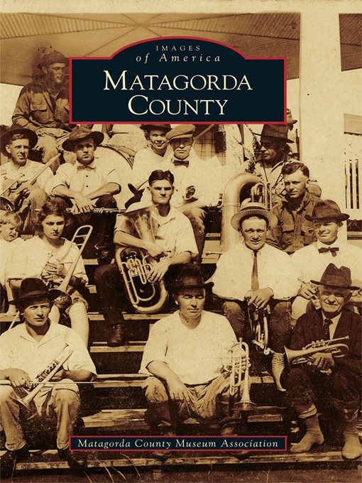 Title details for Matagorda County by Matagorda County Museum Association - Available